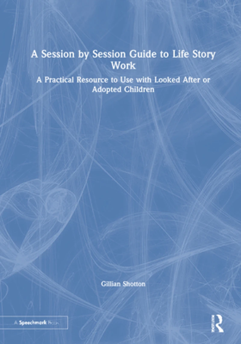 A Session by Session Guide to Life Story Work