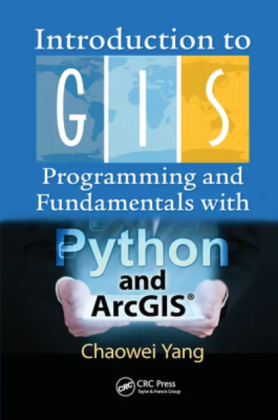 Introduction to GIS Programming and Fundamentals with Python and ArcGIS®