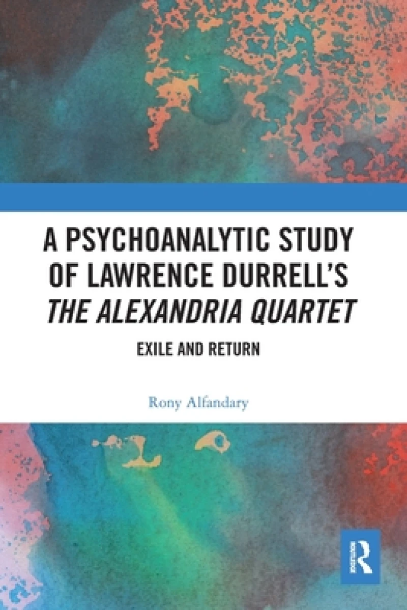 A Psychoanalytic Study of Lawrence Durrell’s The Alexandria Quartet
