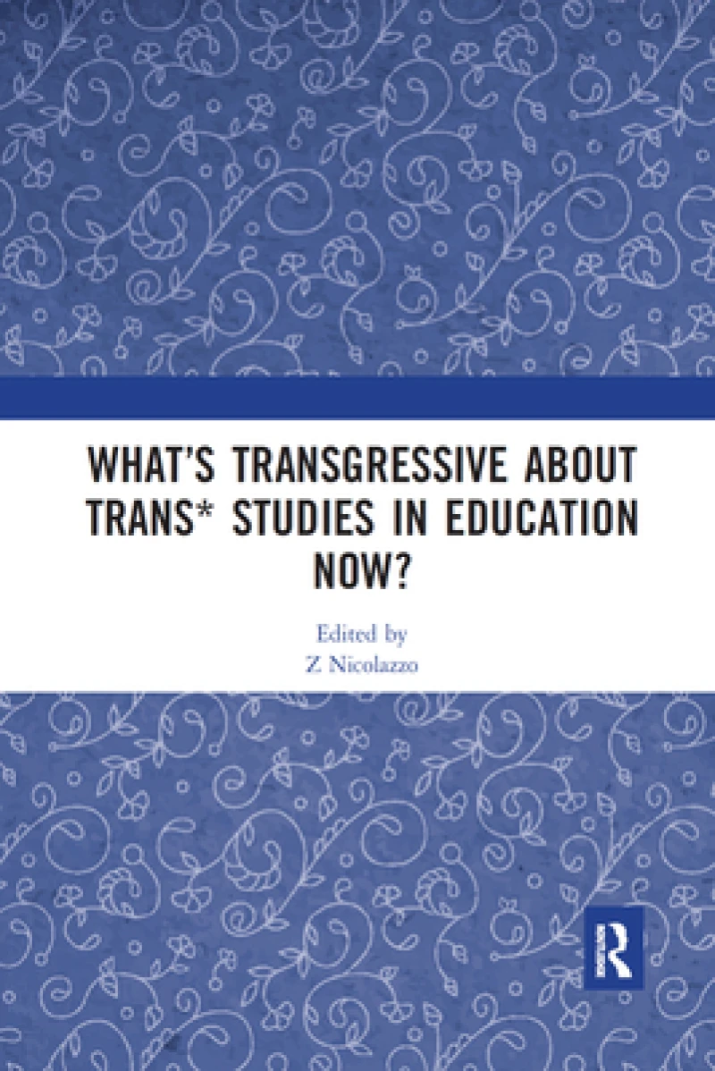 What’s Transgressive about Trans* Studies in Education Now?