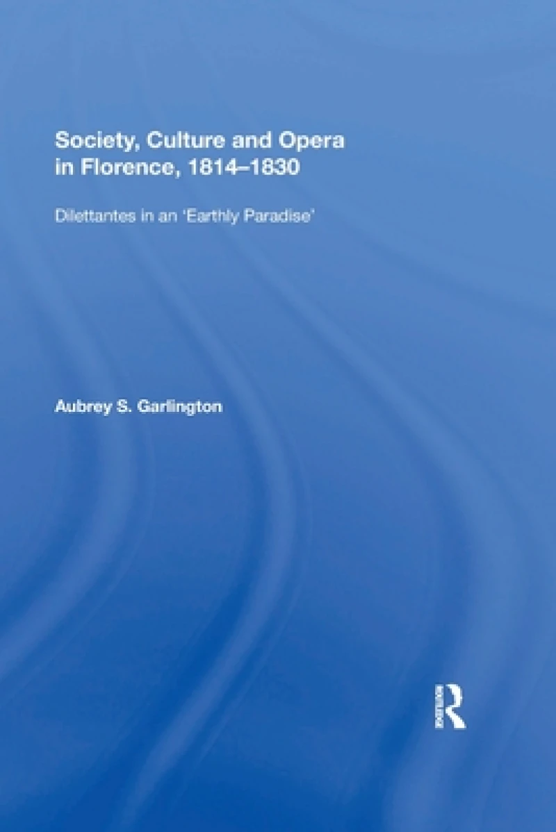 Society, Culture and Opera in Florence, 1814-1830