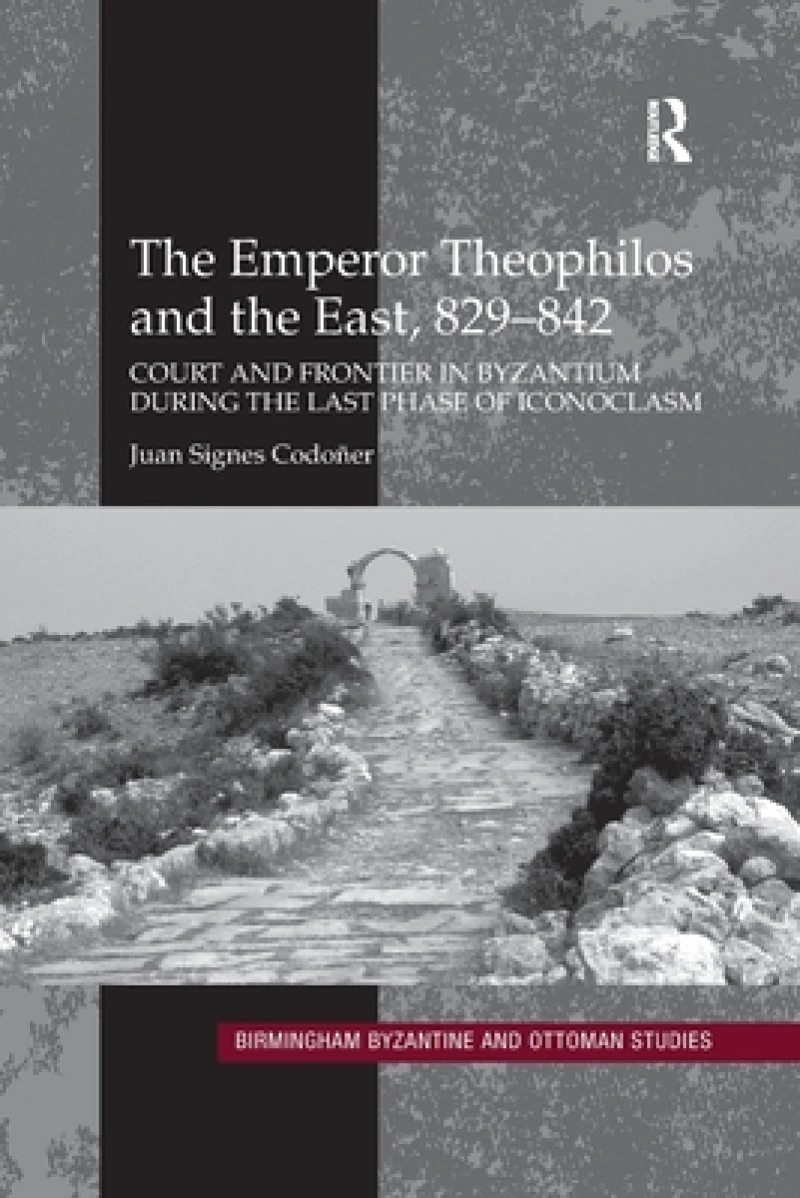 The Emperor Theophilos and the East, 829–842
