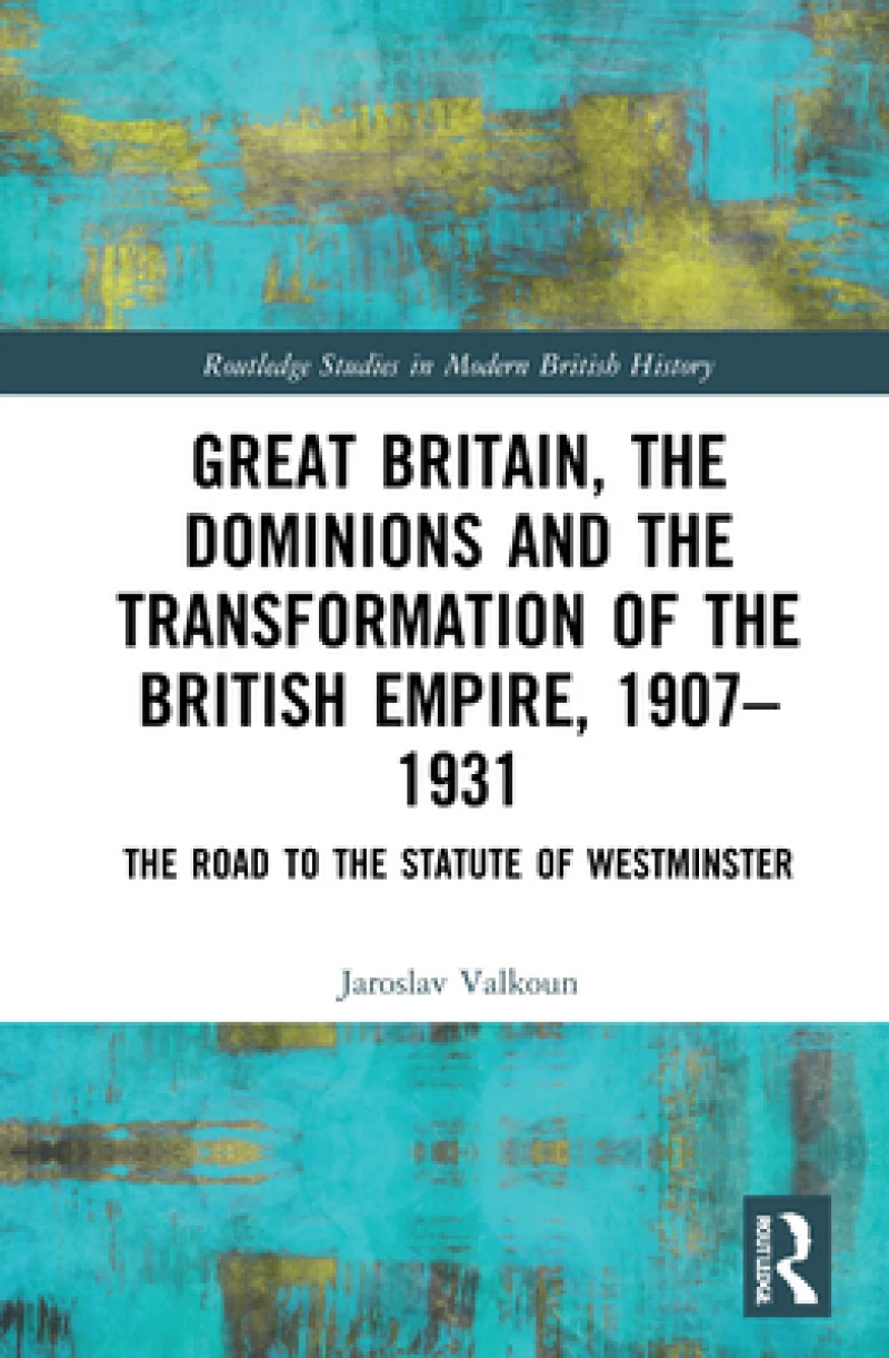 Great Britain, the Dominions and the Transformation of the British Empire, 1907?1931