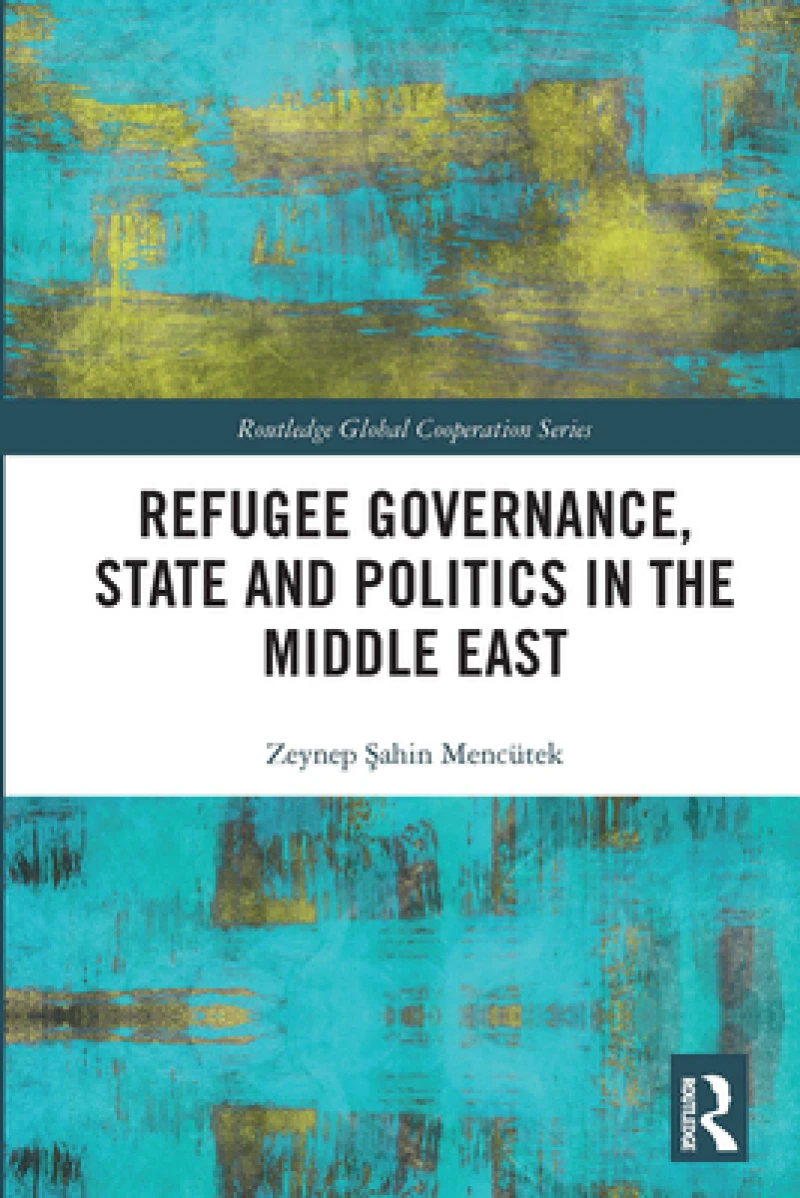 Refugee Governance, State and Politics in the Middle East