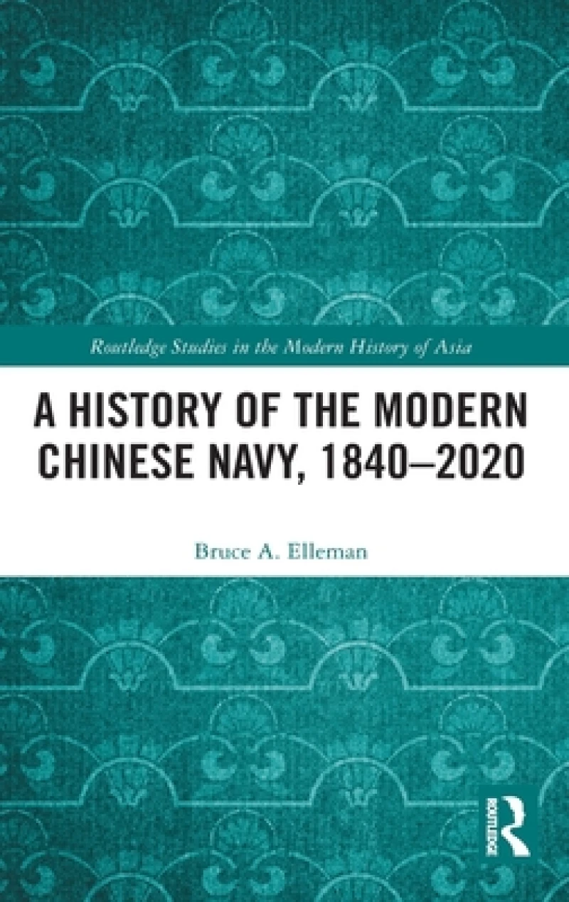 A History of the Modern Chinese Navy, 1840–2020