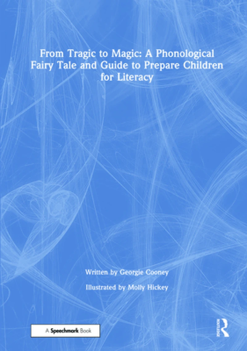 From Tragic to Magic: A Phonological Fairy Tale and Guide to Prepare Children for Literacy