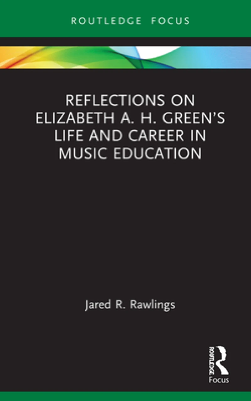 Reflections on Elizabeth A. H. Green’s Life and Career in Music Education
