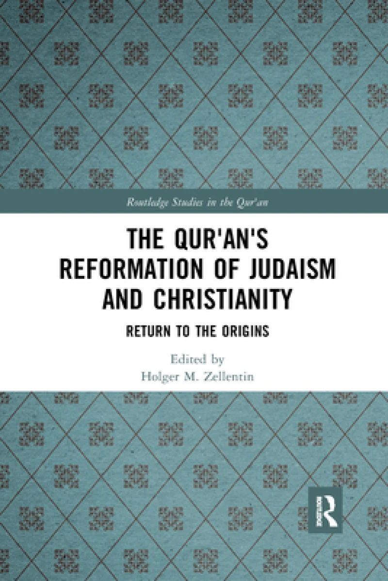 The Qur''an''s Reformation of Judaism and Christianity