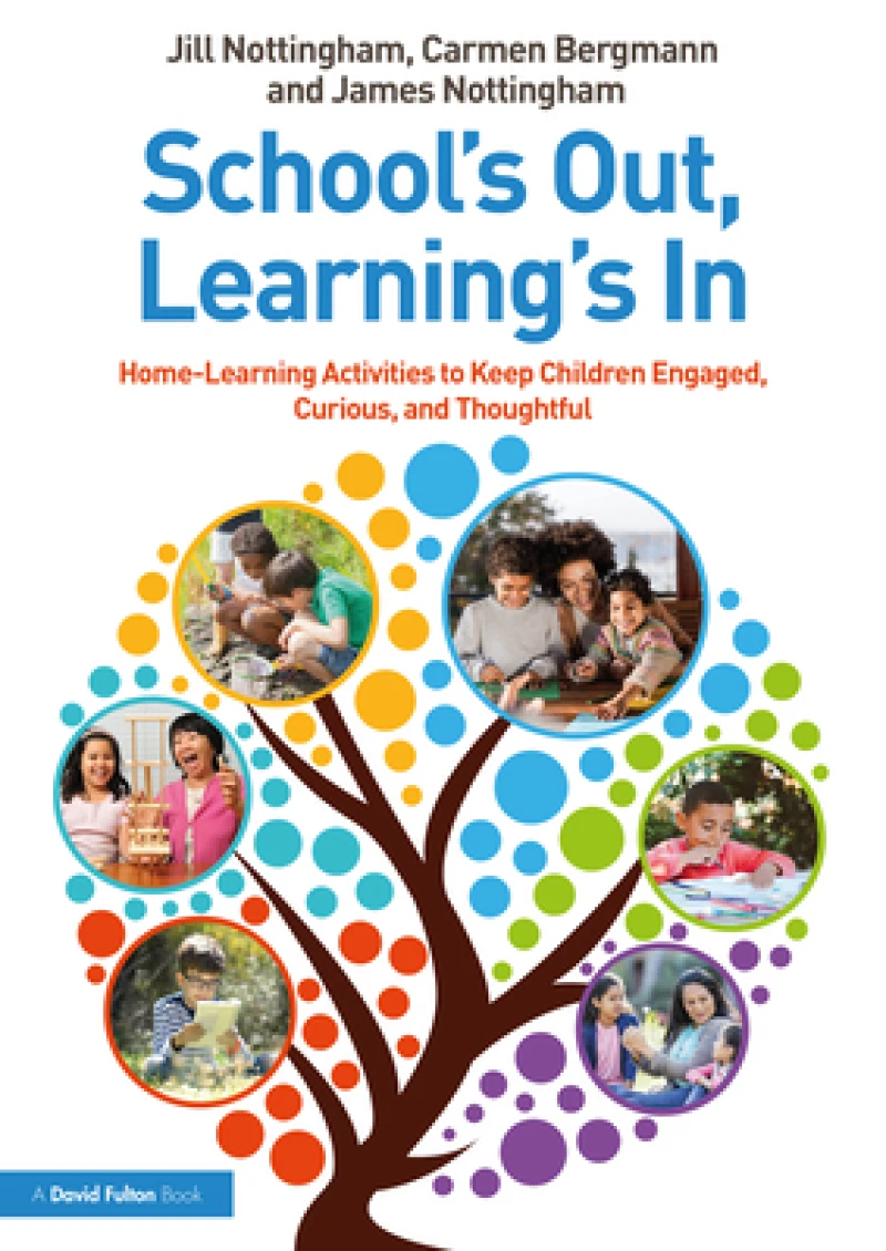 School’s Out, Learning’s In: Home-Learning Activities to Keep Children Engaged, Curious, and Thoughtful