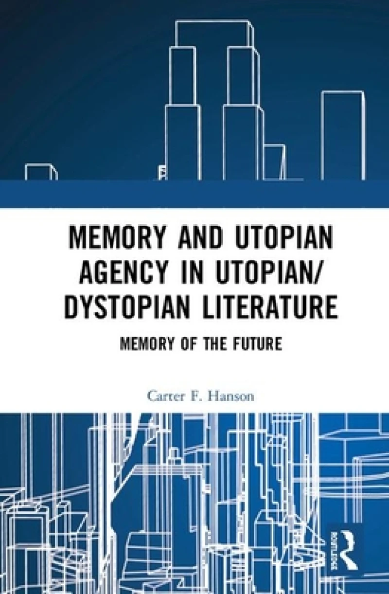 Memory and Utopian Agency in Utopian/Dystopian Literature