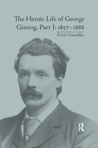 The Heroic Life of George Gissing, Part I