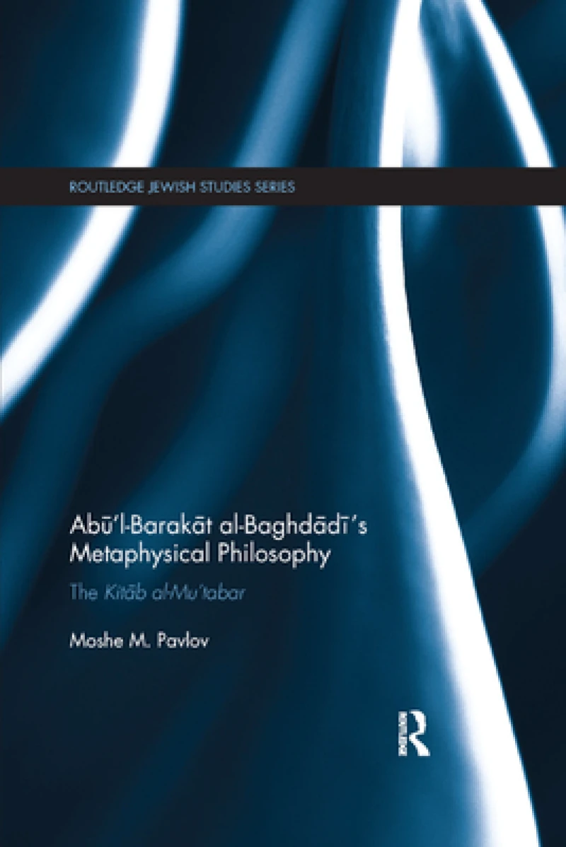 Abu’l-Barakat al-Baghdadi’s Metaphysical Philosophy