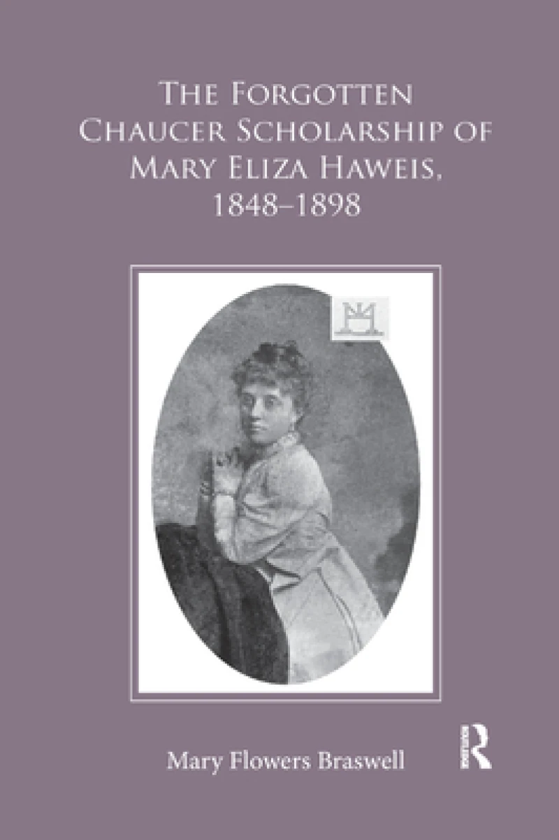 The Forgotten Chaucer Scholarship of Mary Eliza Haweis, 1848?1898