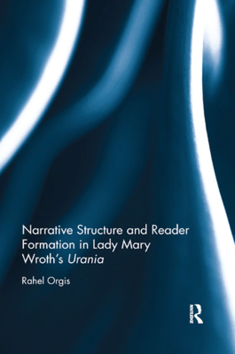 Narrative Structure and Reader Formation in Lady Mary Wroth''s Urania