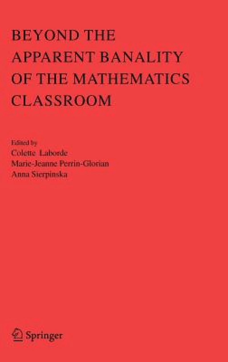 Beyond the Apparent Banality of the Mathematics Classroom