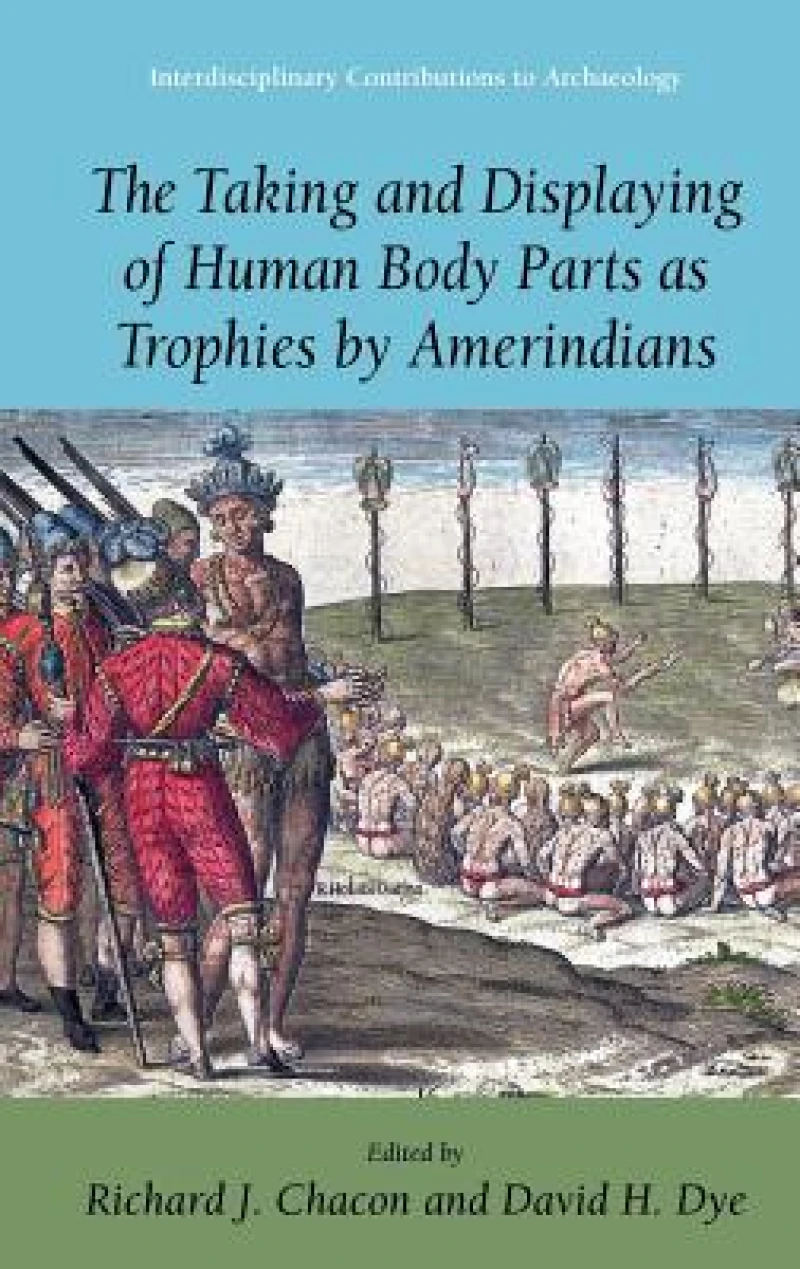 The Taking and Displaying of Human Body Parts as Trophies by Amerindians