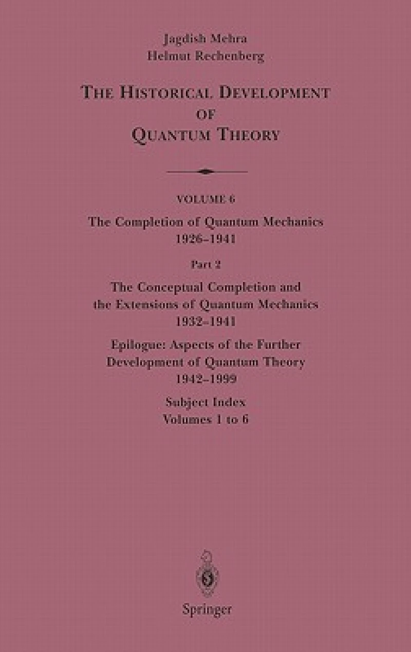The Conceptual Completion and Extensions of Quantum Mechanics 1932-1941. Epilogue: Aspects of the Further Development of Quantum Theory 1942-1999