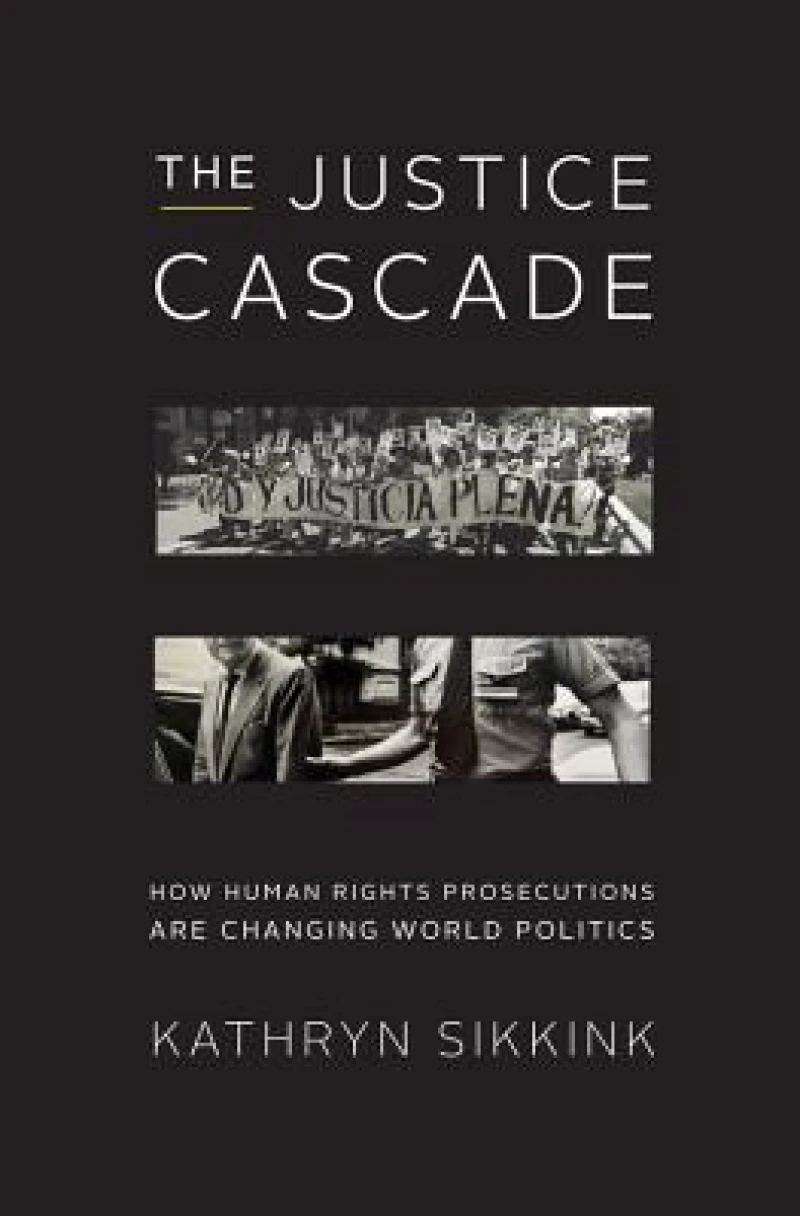 The Justice Cascade – How Human Rights Prosecutions Are Changing World Politics