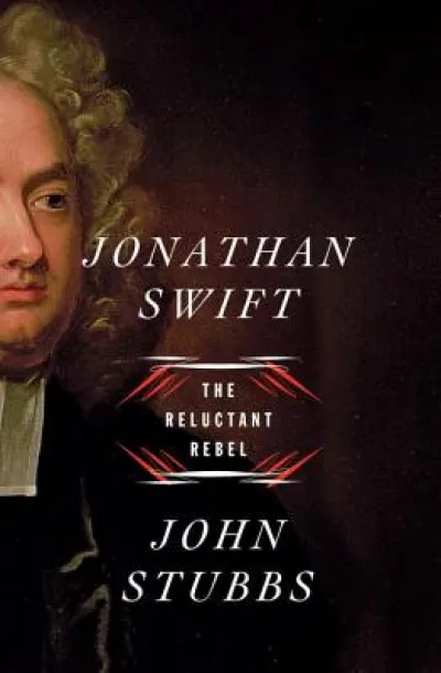 Jonathan Swift - The Reluctant Rebel