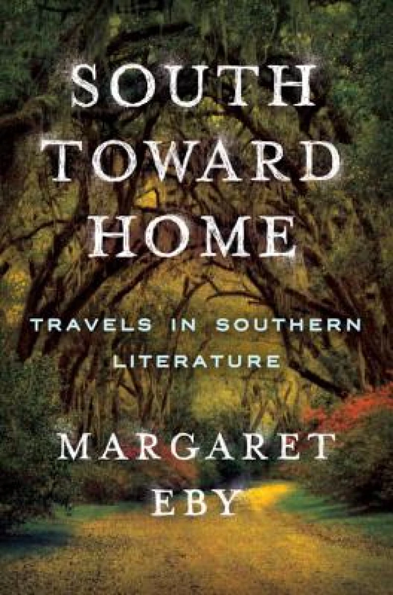 South Toward Home - Travels in Southern Literature