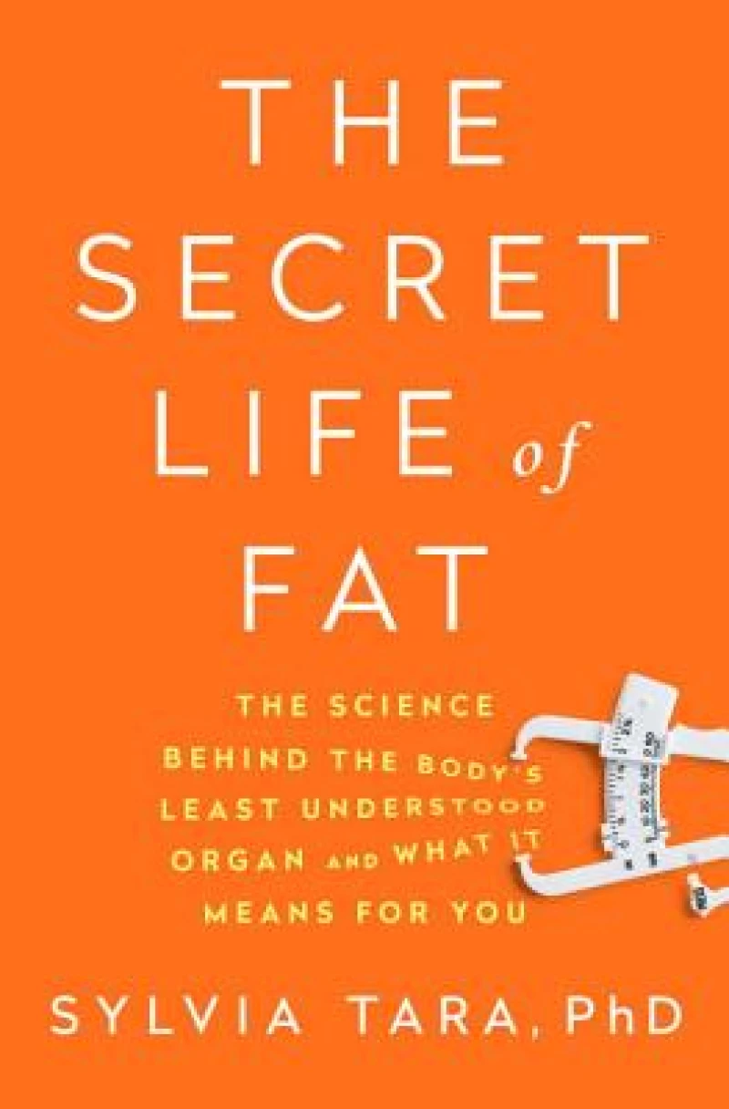 The Secret Life of Fat - The Science Behind the Body`s Least Understood Organ and What It Means for You