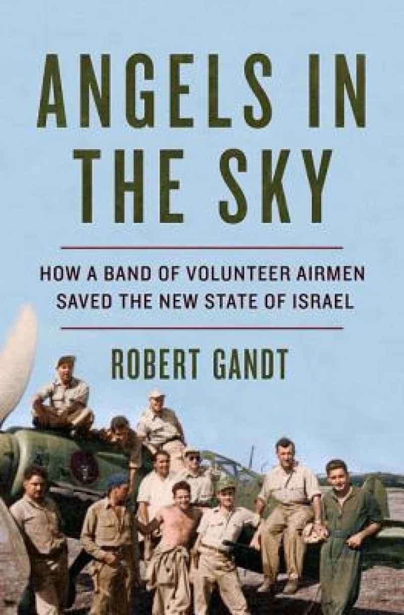 Angels in the Sky - How a Band of Volunteer Airmen Saved the New State of Israel
