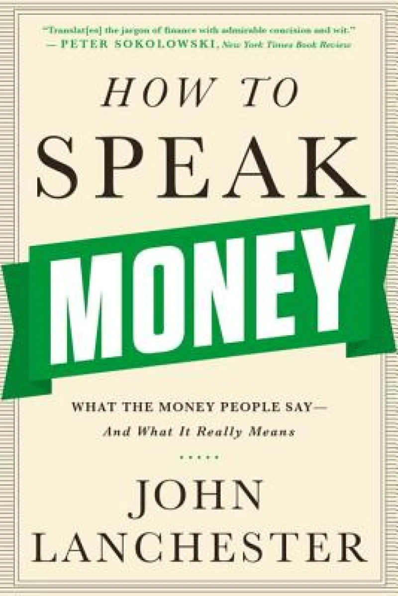 How to Speak Money - What the Money People Say-And What It Really Means
