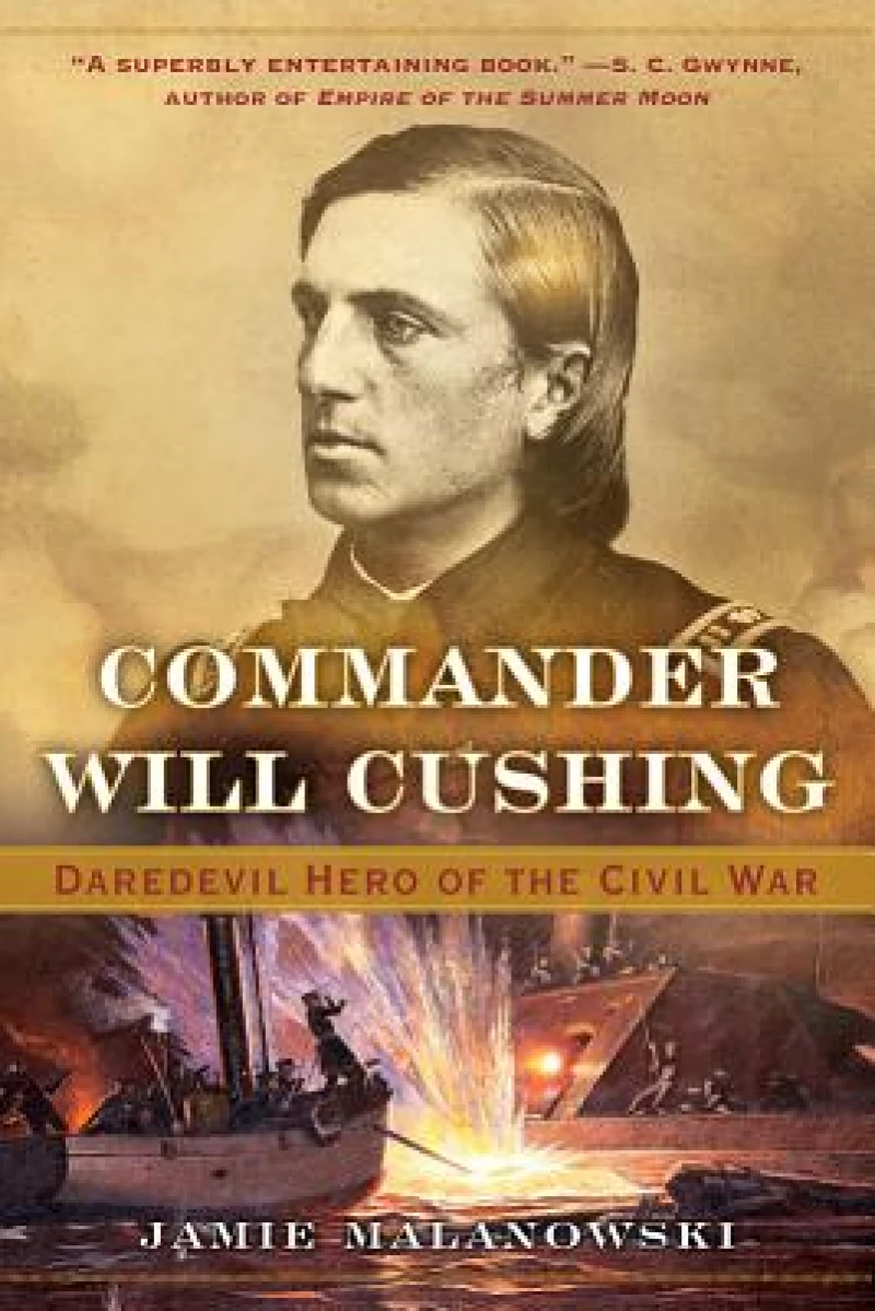 Commander Will Cushing - Daredevil Hero of the Civil War