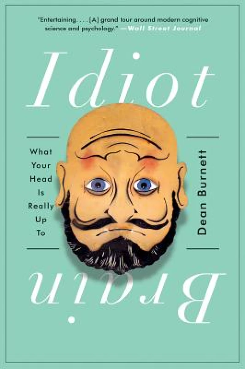 Idiot Brain - What Your Head Is Really Up To