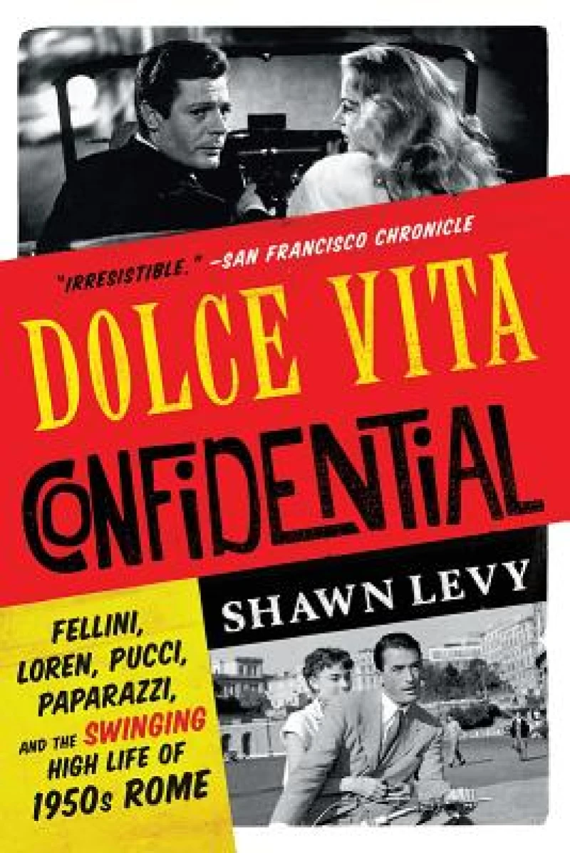 Dolce Vita Confidential - Fellini, Loren, Pucci, Paparazzi, and the Swinging High Life of 1950s Rome
