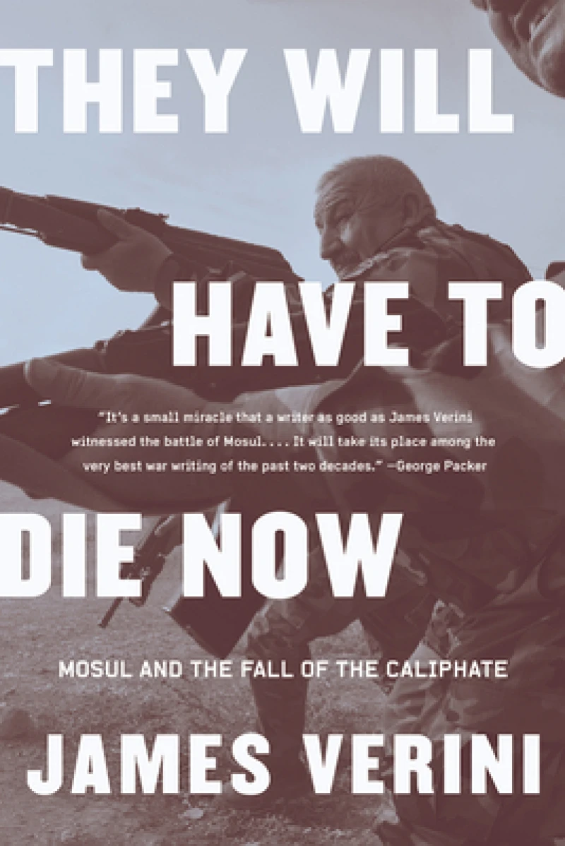 They Will Have to Die Now - Mosul and the Fall of the Caliphate