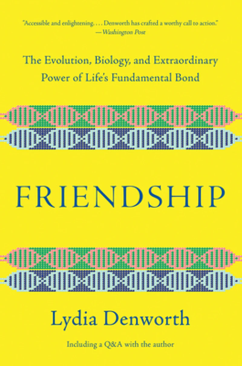 Friendship - The Evolution, Biology, and Extraordinary Power of Life`s Fundamental Bond