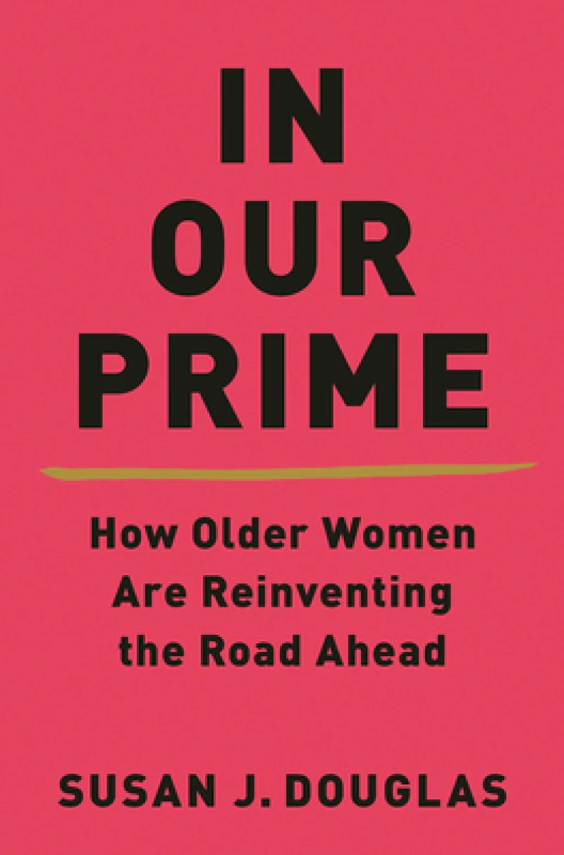 In Our Prime - How Older Women Are Reinventing the Road Ahead