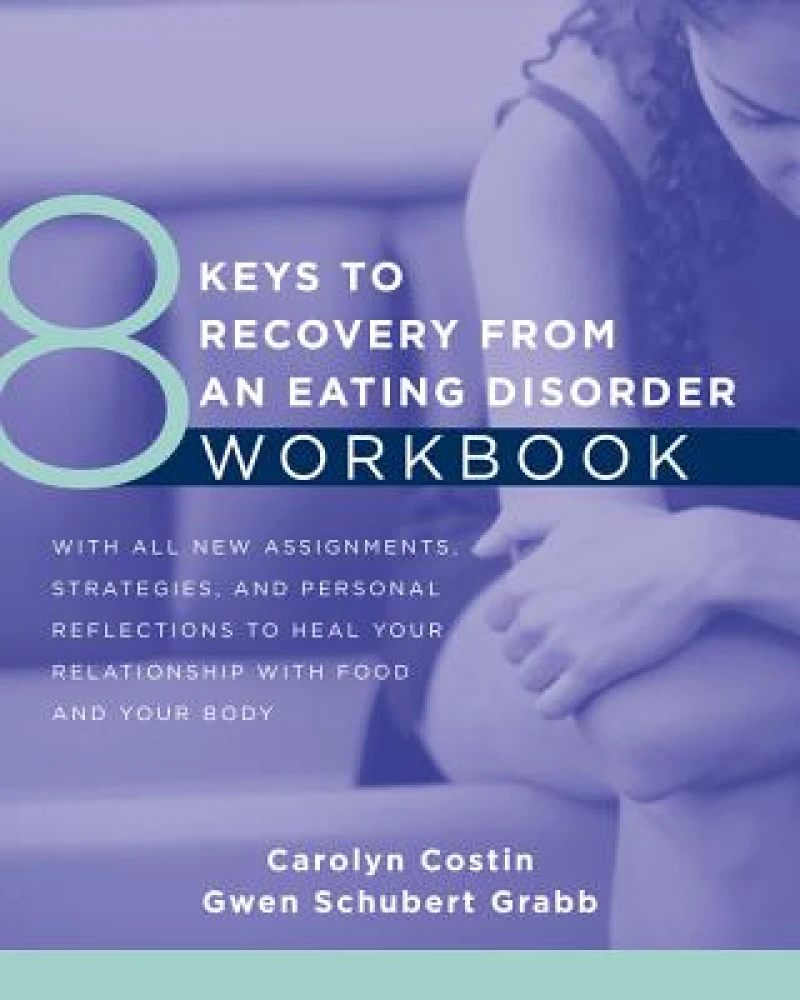 8 Keys to Recovery from an Eating Disorder Workbook