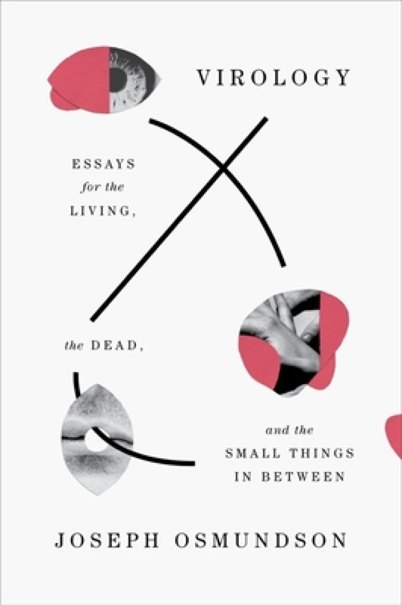 Virology - Essays for the Living, the Dead, and the Small Things in Between