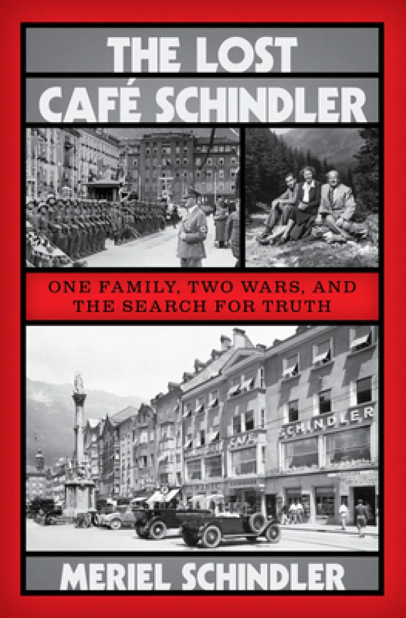 The Lost Cafe Schindler - One Family, Two Wars, and the Search for Truth