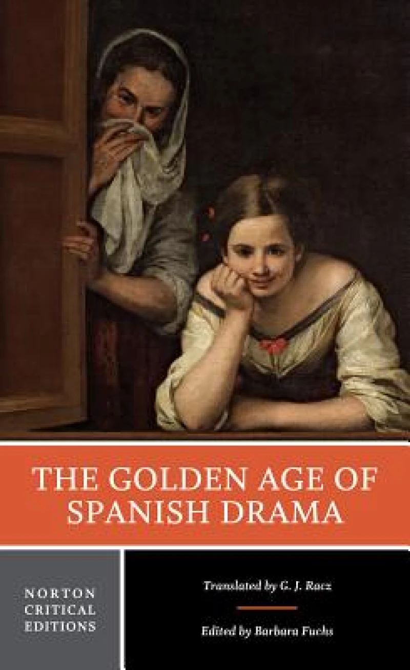The Golden Age of Spanish Drama – A Norton Critical Edition