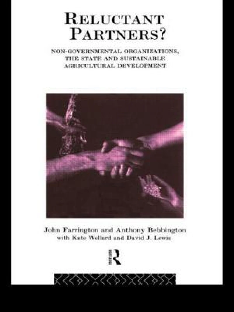Reluctant Partners? Non-Governmental Organizations, the State and Sustainable Agricultural Development