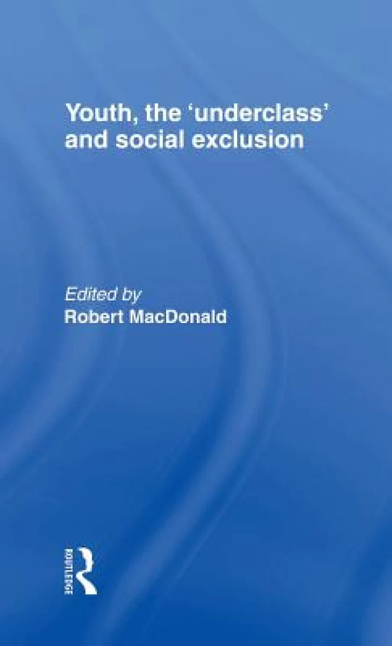 Youth, The 'Underclass' and Social Exclusion
