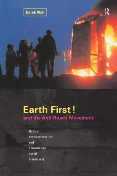Earth First! and the Anti-Roads Movement