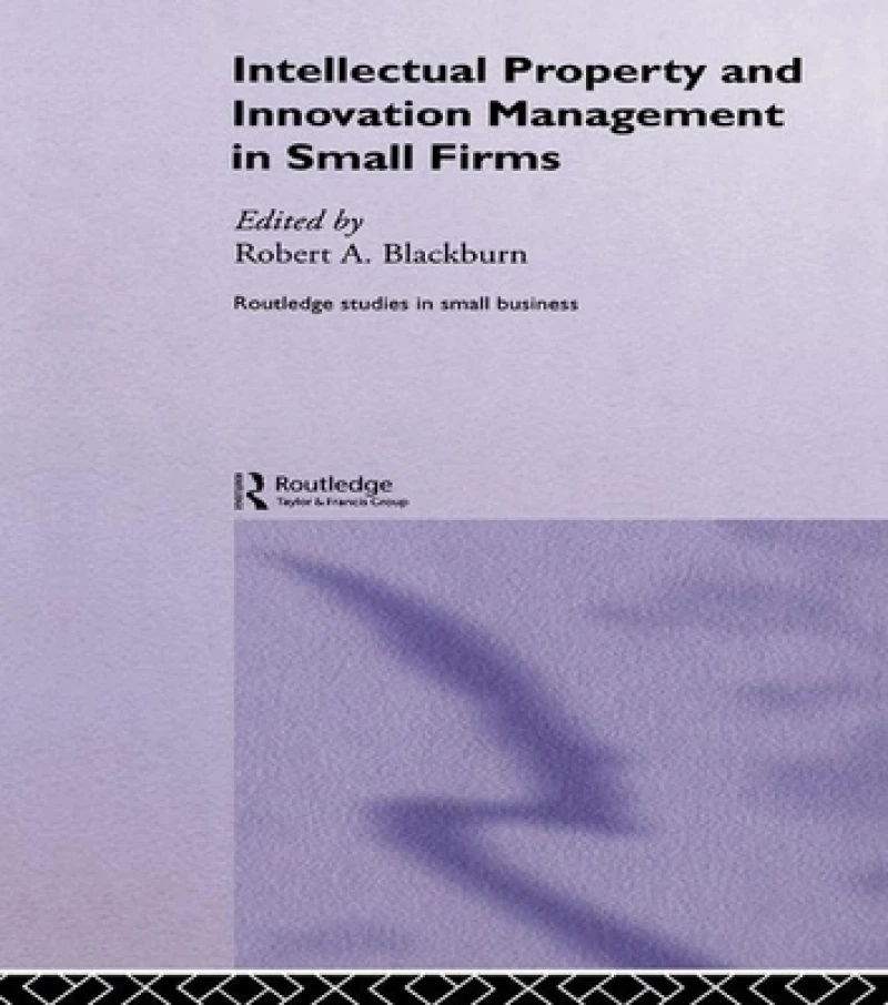 Intellectual Property and Innovation Management in Small Firms