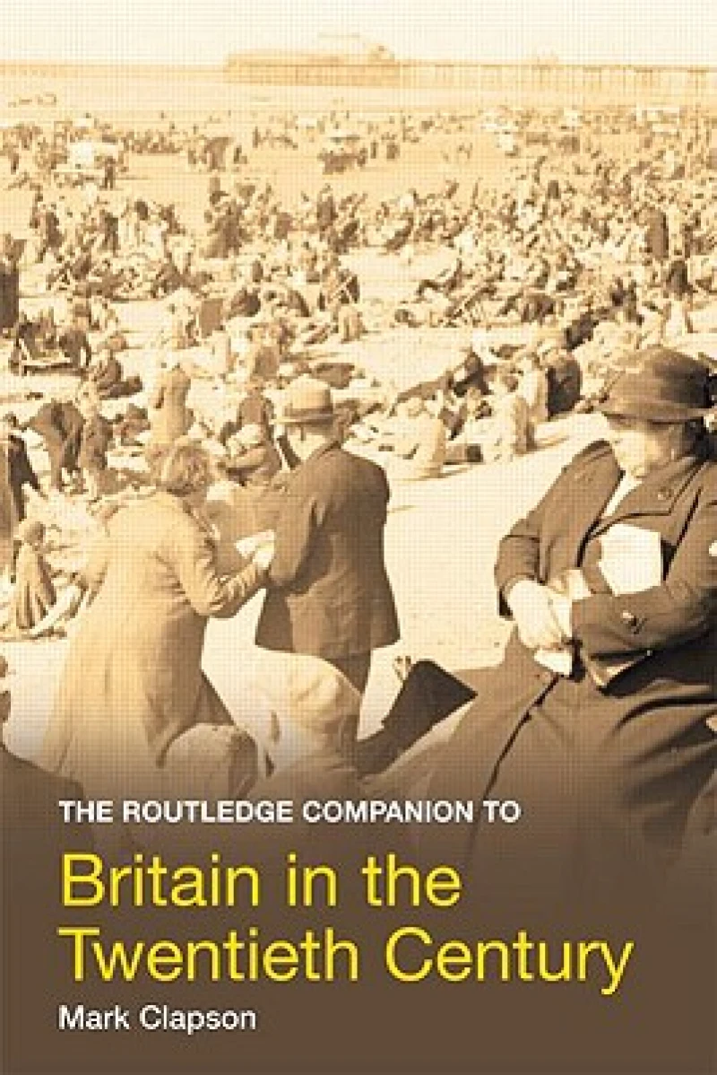 The Routledge Companion to Britain in the Twentieth Century