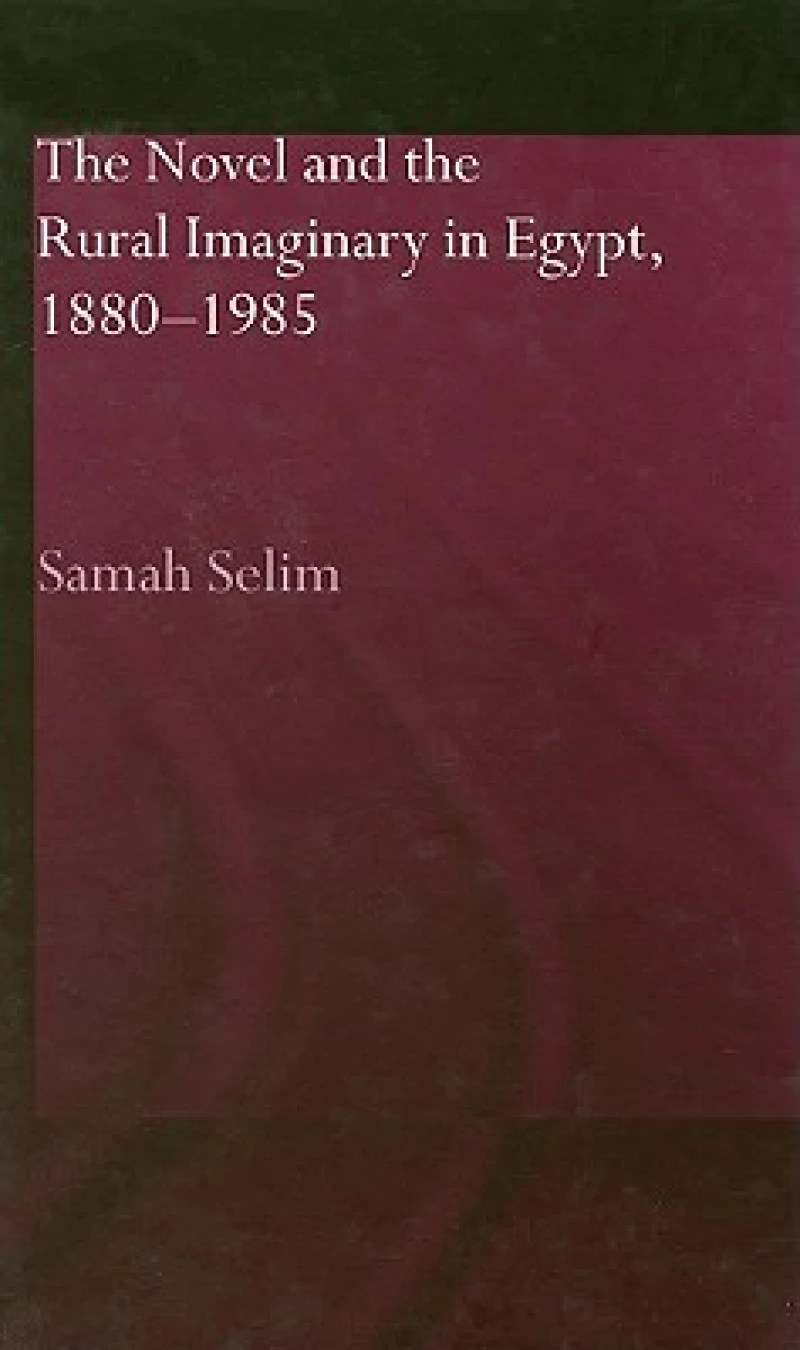 The Novel and the Rural Imaginary in Egypt, 1880-1985
