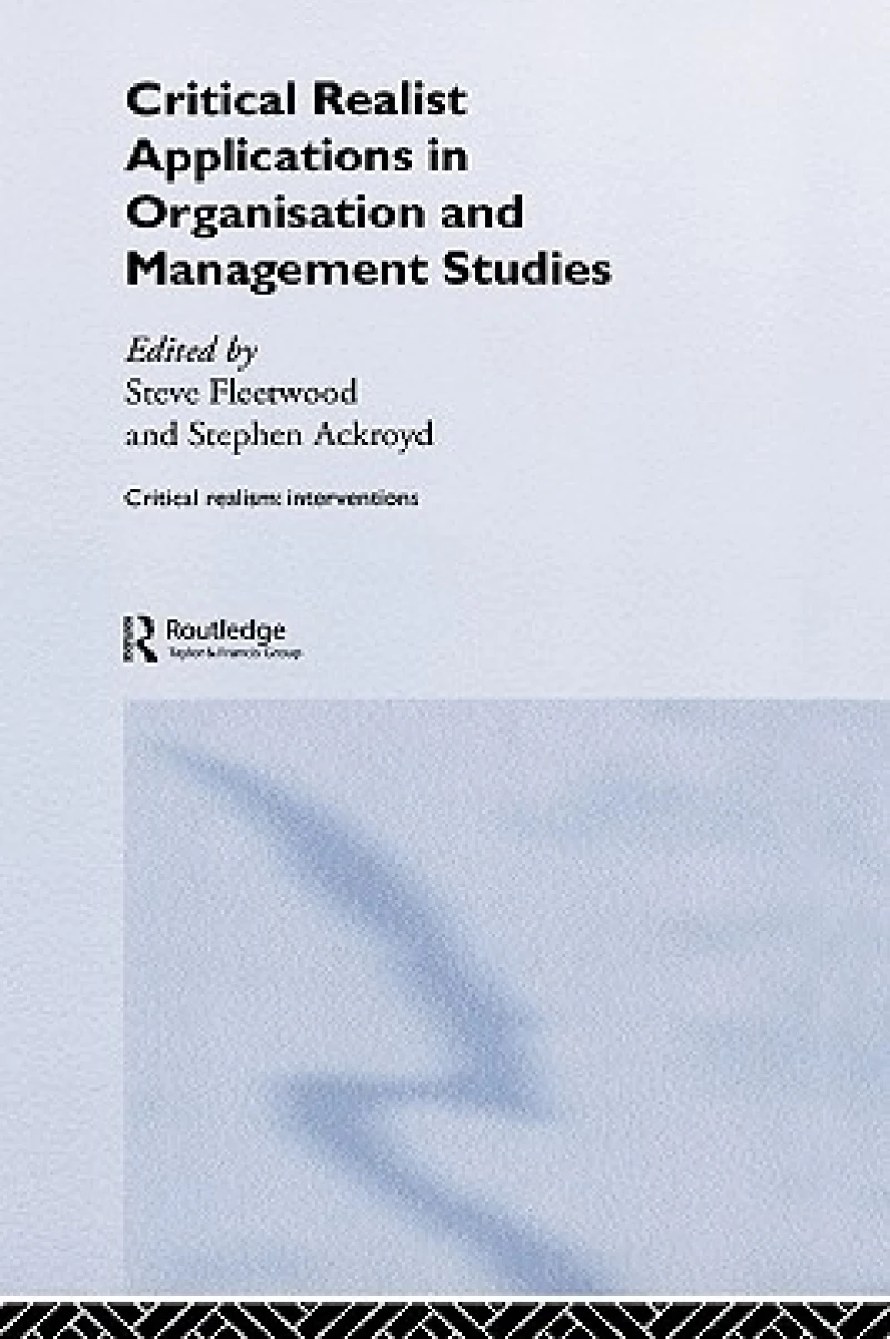 Critical Realist Applications in Organisation and Management Studies