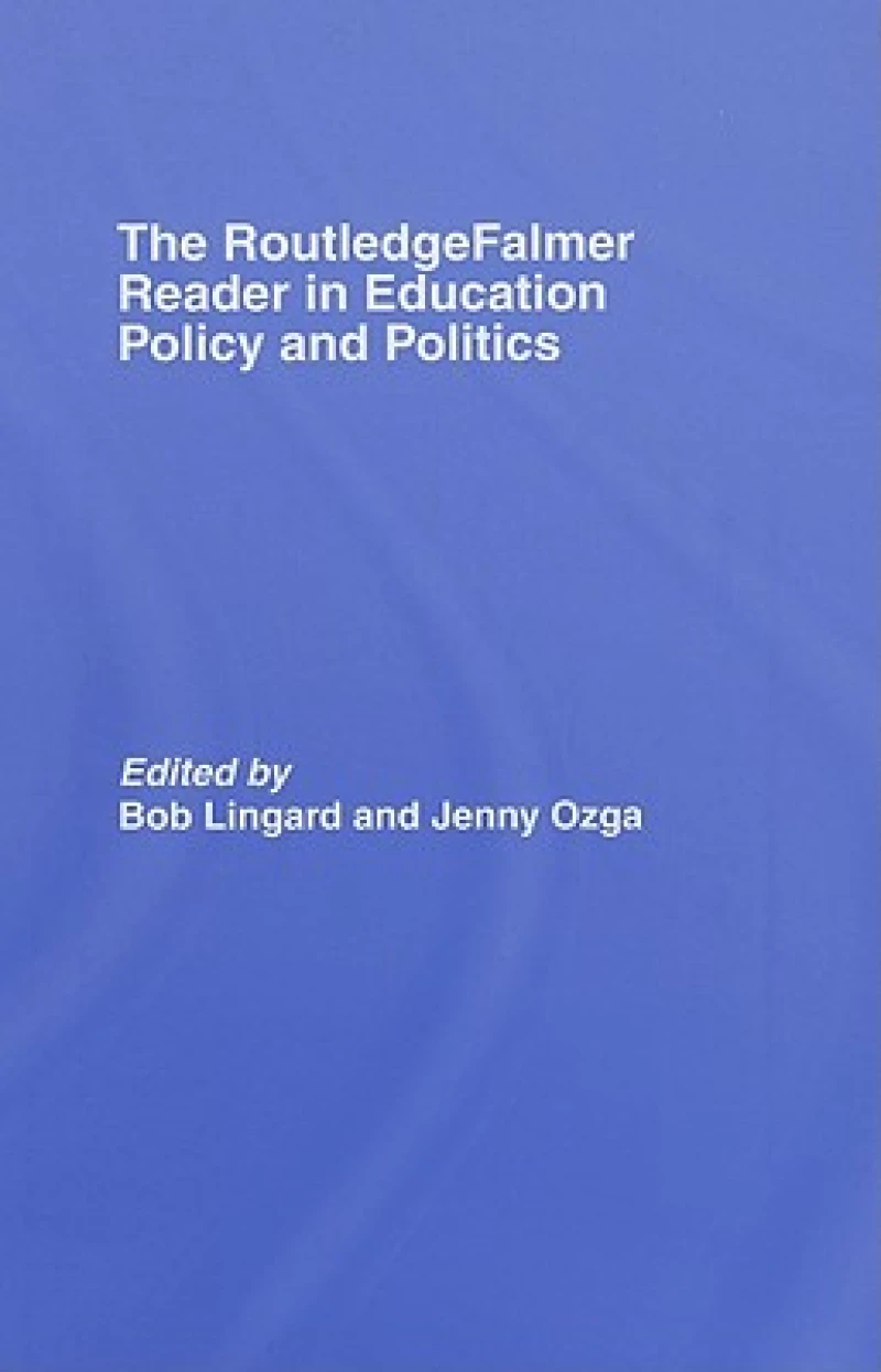 The RoutledgeFalmer Reader in Education Policy and Politics