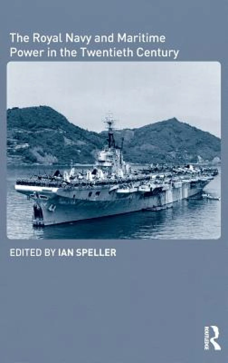The Royal Navy and Maritime Power in the Twentieth Century