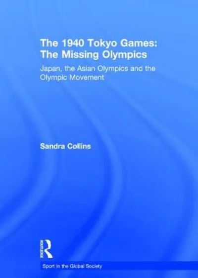 The 1940 Tokyo Games: The Missing Olympics
