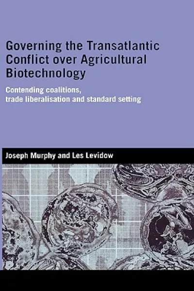 Governing the Transatlantic Conflict over Agricultural Biotechnology