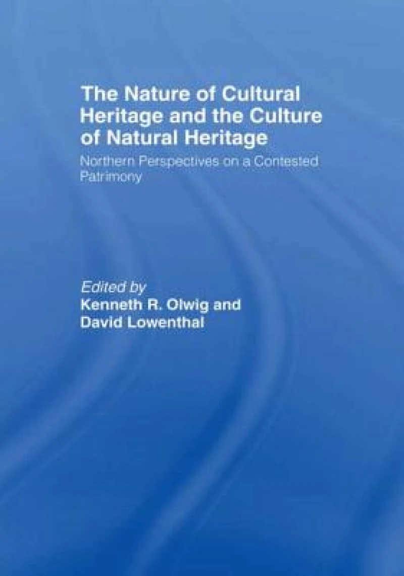 The Nature of Cultural Heritage, and the Culture of Natural Heritage