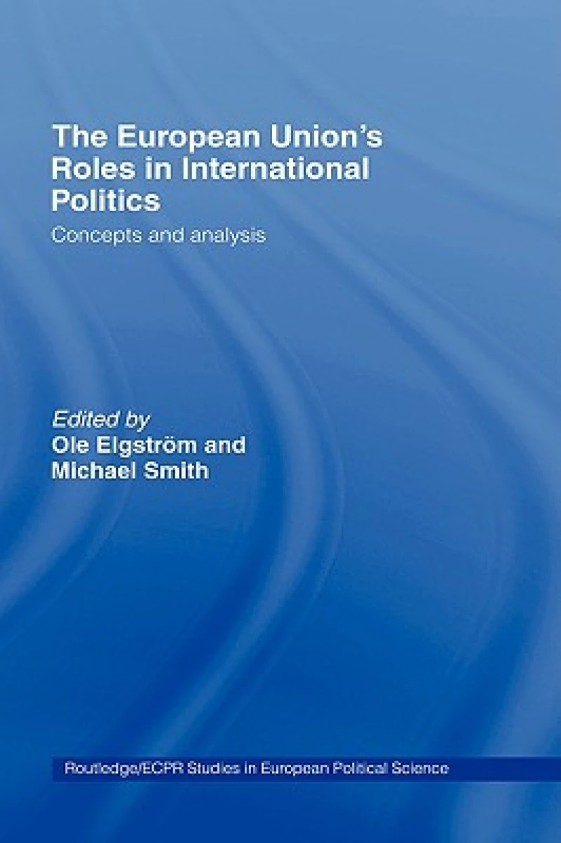 The European Union''s Roles in International Politics